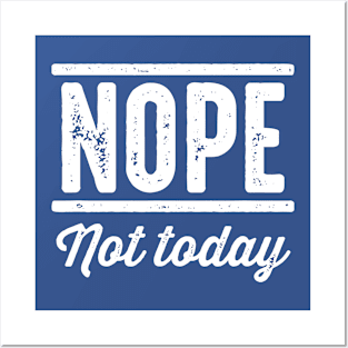 Nope Not Today 1 Posters and Art